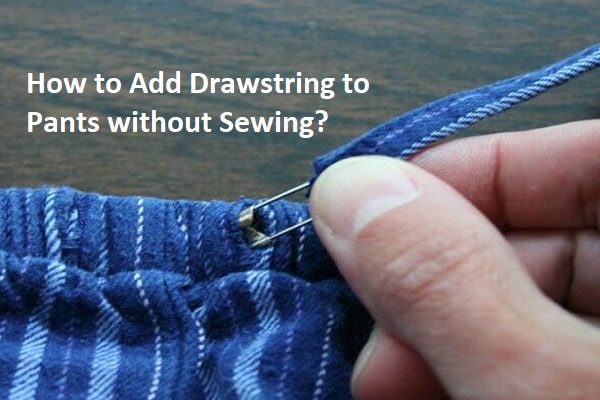 How To Add Drawstring To Pants Without Sewing?