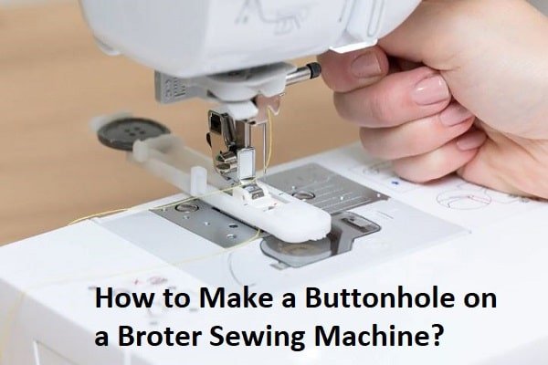 How To Make A Buttonhole On A Brother Sewing Machine?