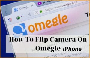 How to flip Camera on Omegle iPhone
