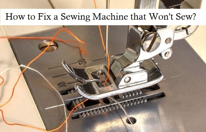 how to fix a sewing machine that won't sew?